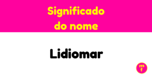 O que significa o nome Lidiomar?