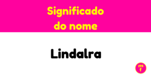 O que significa o nome Lindalra?