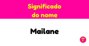 O que significa o nome Mailane? Descubra a origem e curiosidades