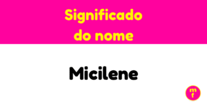 O que significa o nome Micilene?