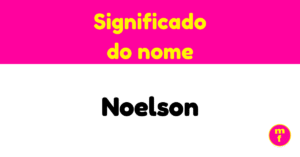 O que significa o nome Noelson? Descubra sua origem e curiosidades