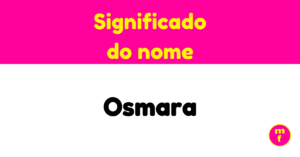 O que significa o nome Osmara? Descubra a origem, personalidade e curiosidades