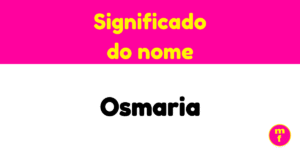 O que significa o nome Osmaria? Descubra a origem, história e curiosidades