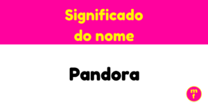 O que significa o nome Pandora?