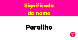 O que significa o nome Parailho? Descubra a origem, história e curiosidades