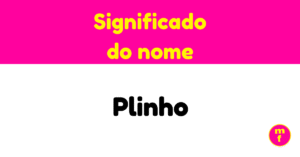 O que significa o nome Plinho?