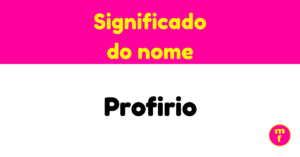 O que significa o nome Profirio? Descubra a origem, história e curiosidades sobre Profirio