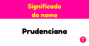O que significa o nome Prudenciana? Descubra a origem, história e curiosidades