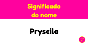 O que significa o nome Pryscila?