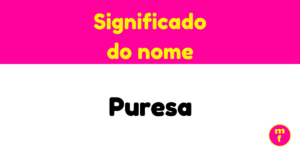 O que significa o nome Puresa?